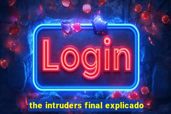 the intruders final explicado