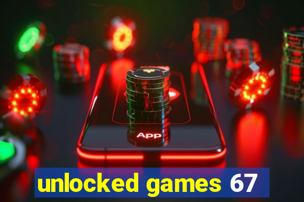 unlocked games 67