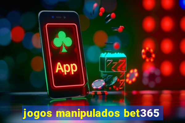 jogos manipulados bet365