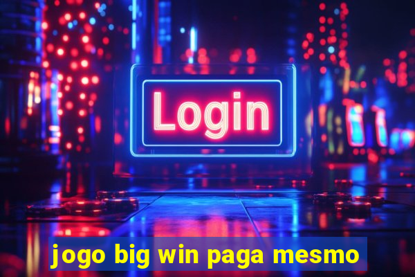 jogo big win paga mesmo