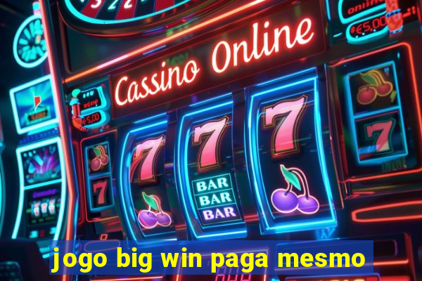 jogo big win paga mesmo