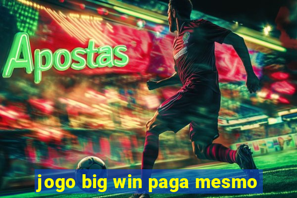 jogo big win paga mesmo