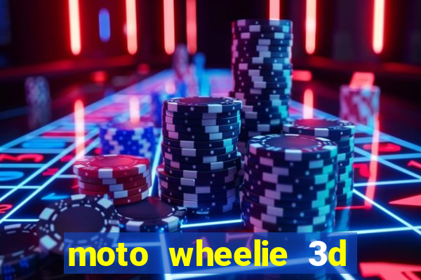 moto wheelie 3d dinheiro infinito