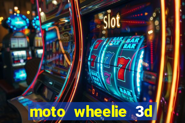 moto wheelie 3d dinheiro infinito