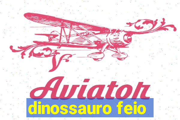 dinossauro feio