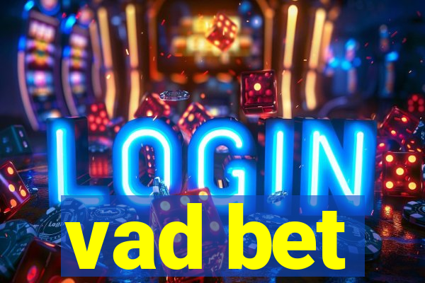 vad bet