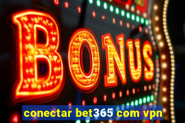 conectar bet365 com vpn