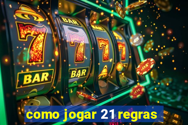 como jogar 21 regras