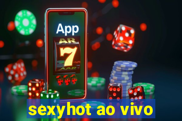 sexyhot ao vivo