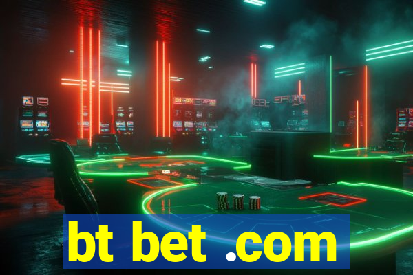 bt bet .com