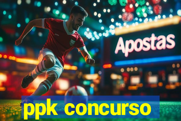 ppk concurso