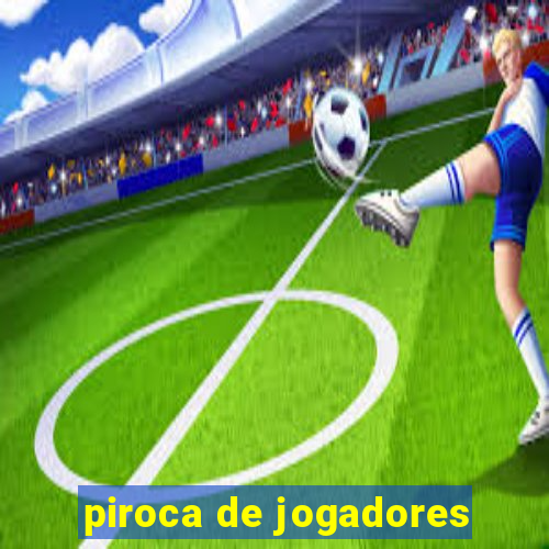 piroca de jogadores