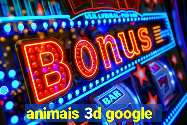 animais 3d google