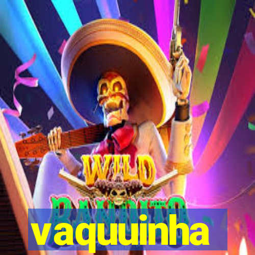 vaquuinha