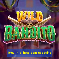 jogar tigrinho sem deposito