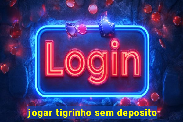 jogar tigrinho sem deposito