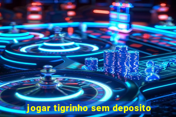 jogar tigrinho sem deposito