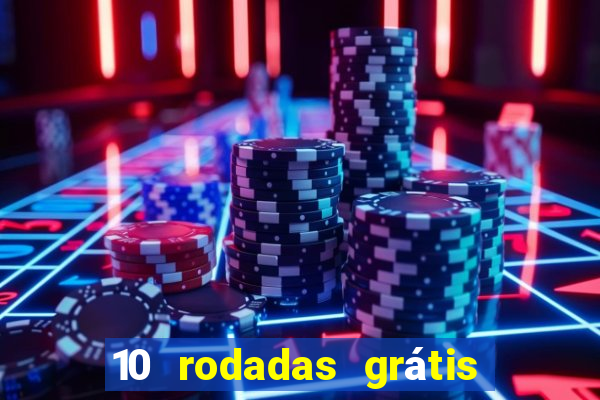 10 rodadas grátis sem depósito