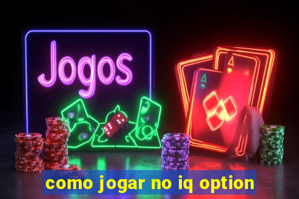 como jogar no iq option