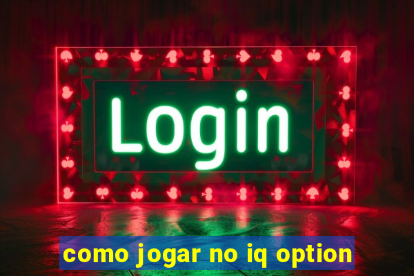 como jogar no iq option