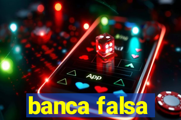 banca falsa