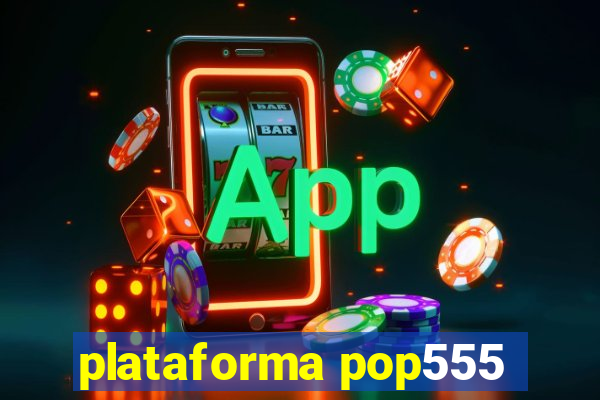 plataforma pop555