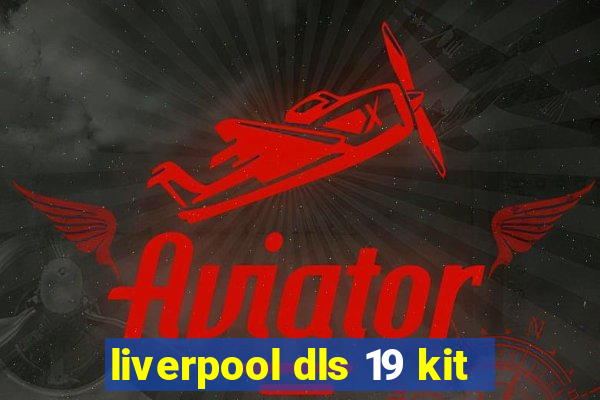 liverpool dls 19 kit