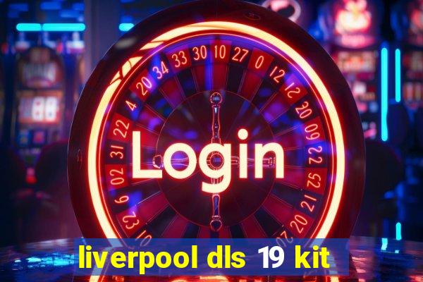 liverpool dls 19 kit