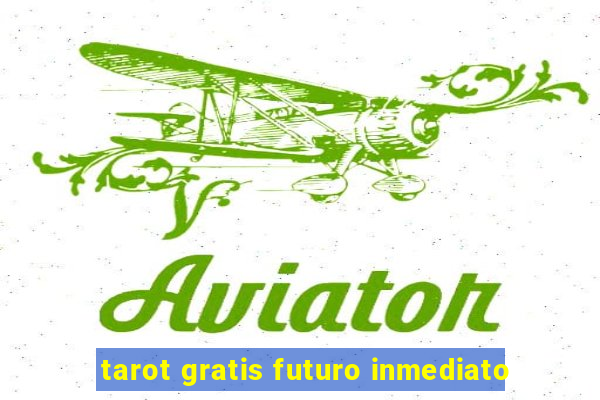 tarot gratis futuro inmediato