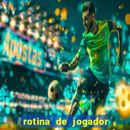 rotina de jogador de futebol