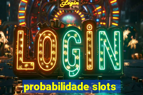 probabilidade slots