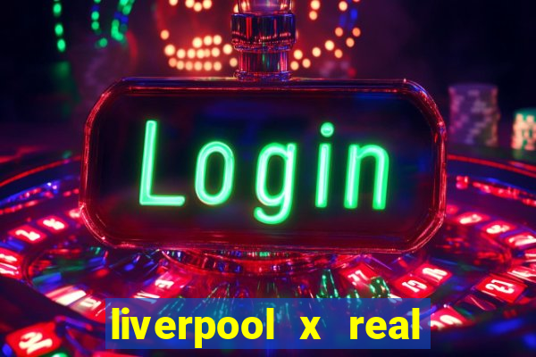 liverpool x real madrid ao vivo futemax