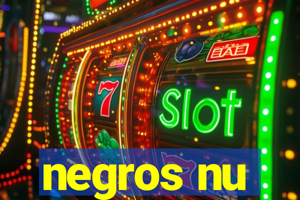 negros nu