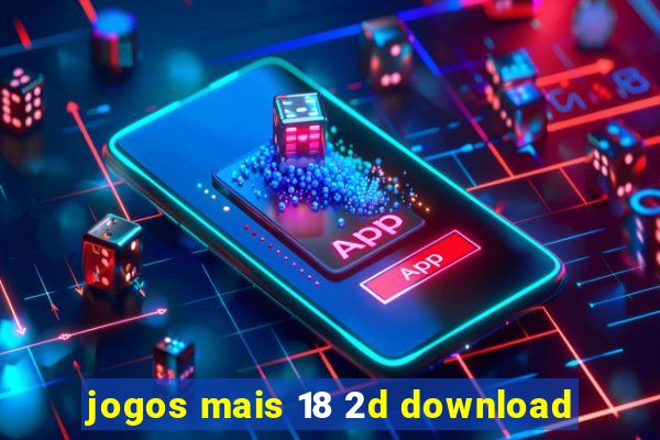 jogos mais 18 2d download