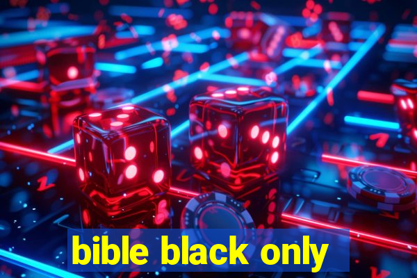 bible black only