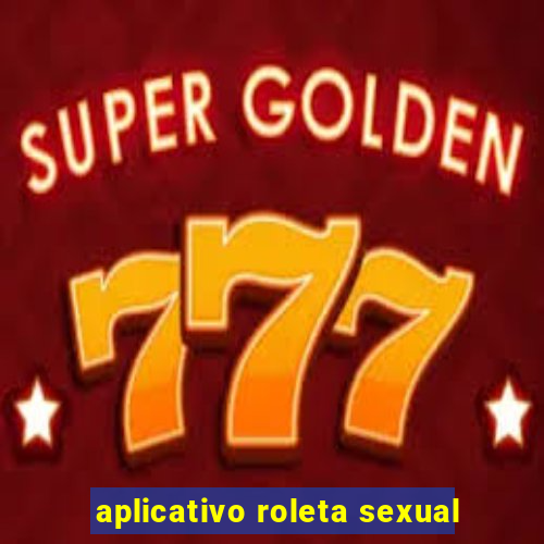 aplicativo roleta sexual