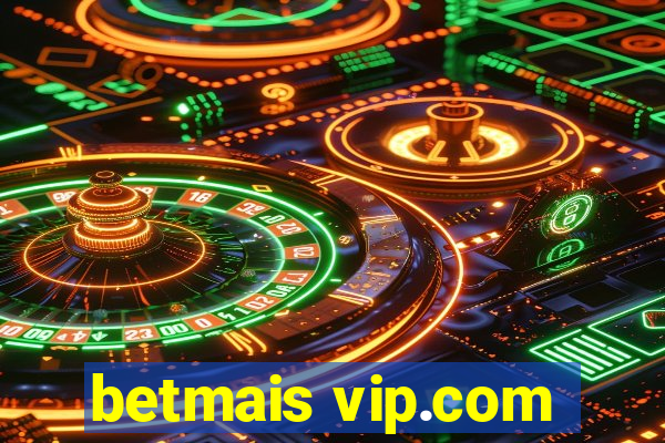 betmais vip.com