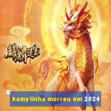 kamylinha morreu em 2024