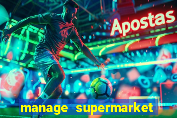 manage supermarket simulator mod apk (unlimited money and energy)