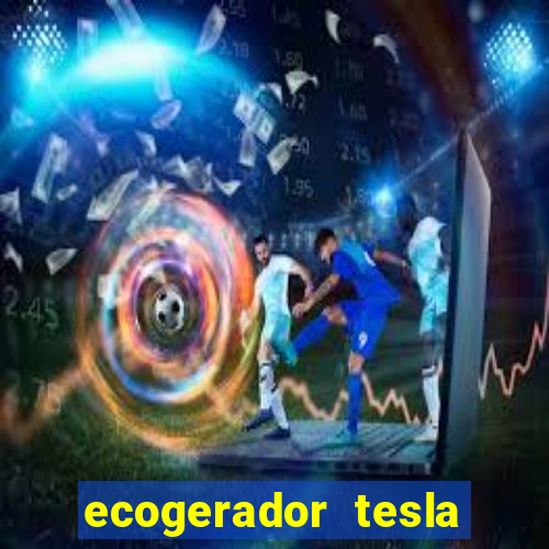 ecogerador tesla reclame aqui