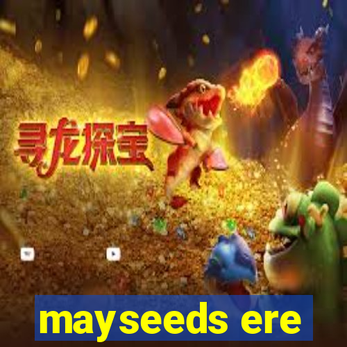 mayseeds ere