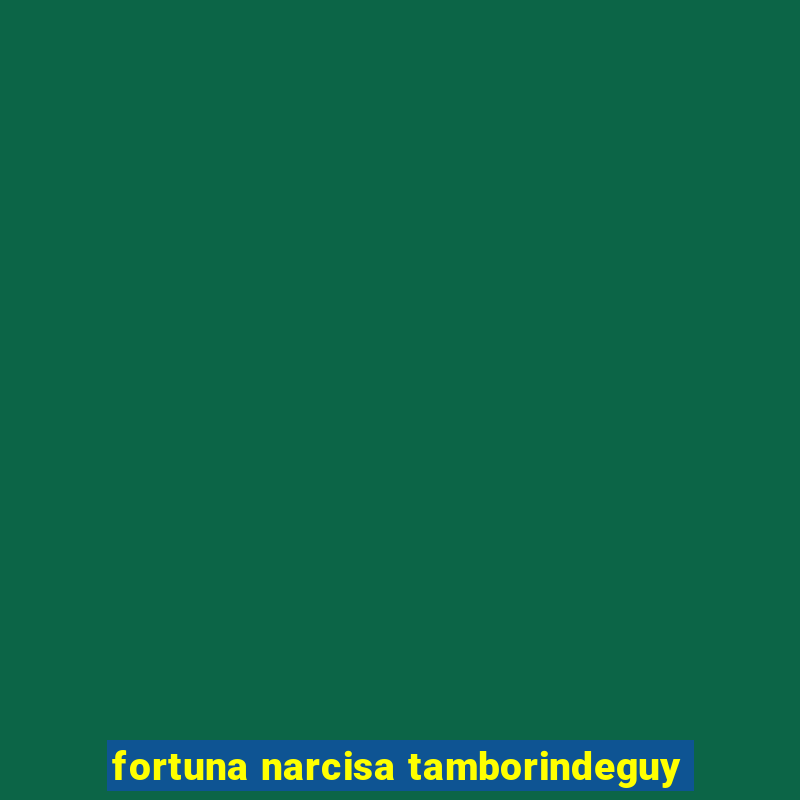 fortuna narcisa tamborindeguy