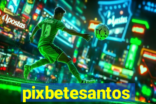 pixbetesantos