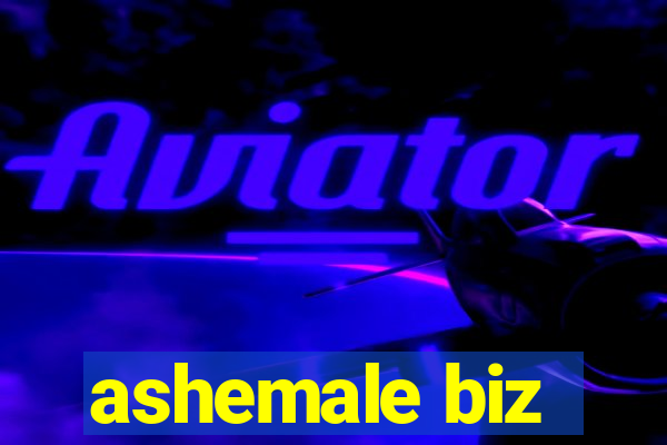 ashemale biz