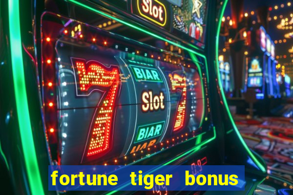 fortune tiger bonus sem deposito