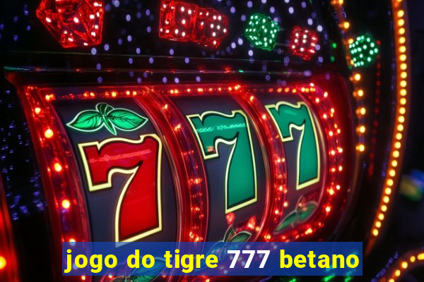 jogo do tigre 777 betano