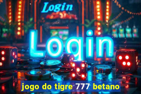 jogo do tigre 777 betano