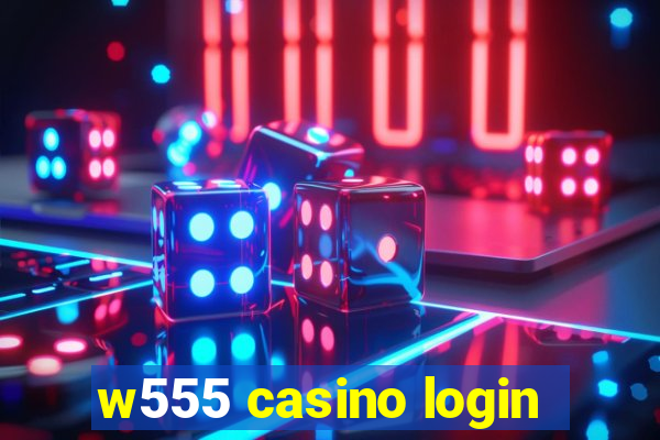 w555 casino login