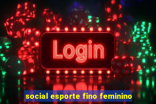 social esporte fino feminino