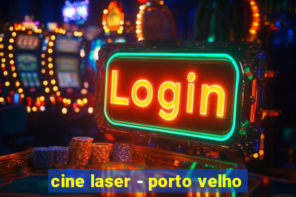 cine laser - porto velho